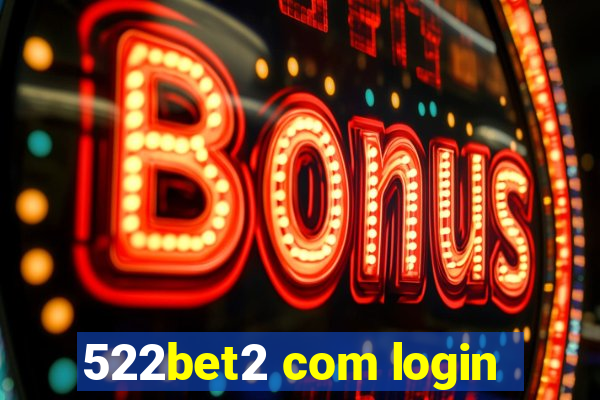 522bet2 com login